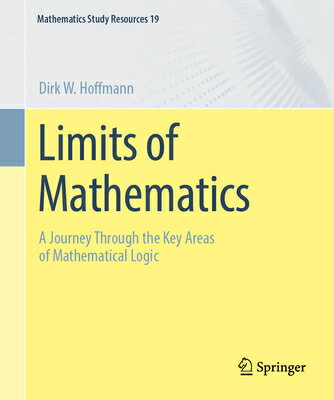 Limits of Mathematics: A Journey Through the Key Areas of Mathematical Logic LIMITS OF MATHEMATICS （Mathematics Study Resources） [ Dirk W. Hoffmann ]