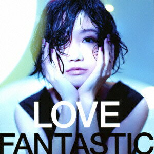 LOVE FANTASTIC （CD＋DVD）