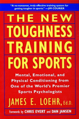 The New Toughness Training for Sports: Mental Emotional Physical Conditioning from 1 World's Premier