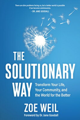 The Solutionary Way: Transform Your Life, Your Community, and the World for the Better SOLUTIONARY WAY [ Zoe Weil ]