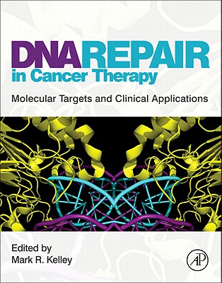 DNA Repair in Cancer Therapy: Molecular Targets and Clinical Applications DNA REPAIR IN CANCER THERAPY [ Mark R. Kelley ]