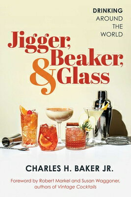 Jigger, Beaker, & Glass: Drinking Around the World JIGGER BEAKER & GLASS [ Charles H. Baker, Jr. ]