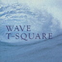 WAVE [ T-SQUARE ]