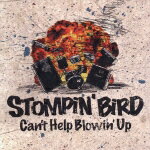 Can't Help Blowin' Up [ STOMPIN' BIRD ]