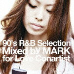 90's R&B Selection Mixed by MARK for Love Conartist [ (オムニバス) ]