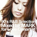 90's R&B Selection Mixed by MARK for Love Conartist [ (オムニバス) ]