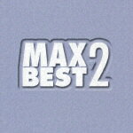 MAX BEST 2 [ (オムニバス) ]