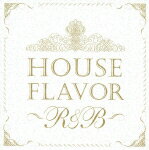 HOUSE　FLAVOR“R＆B”