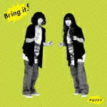 Bring it!（初回限定CD＋DVD） [ Puffy ]