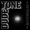 AFTERGLOW DUDE TONE