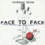 FACE TO FACE [ STARDUST REVUE ]