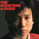 ルースターズ・ア・ゴーゴー [ THE ROOSTERS ]