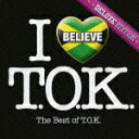 アイ・ビリーヴ ベスト・オブ・TOK＜デラックス・エディション＞ [ TOK ]