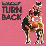 TURN BACK [ the pillows ]