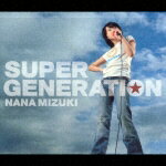 SUPER GENERATION [ 水樹奈々 ]