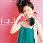 Hatch [ 白石涼子 ]