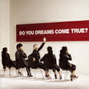 DO YOU DREAMS COME TRUE？ [ DREAMS COME TRUE ]