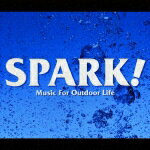 SPARK! Music For Outdoor Life [ (オムニバス) ]