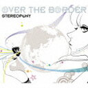 OVER THE BORDER（初回限定CD+DVD） [ ステレオポニー ]
