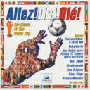 Allez! Ola! Ole! The Music Of The World Cup [ (オムニバス) ]