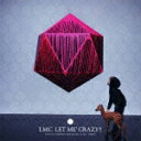 LET ME' CRAZY!!（初回限定A CD＋DVD） [ LM.C ]