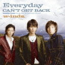Everyday/CAN'T GET BACK [ w-inds. ]