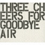 Three Cheers For Goodbye ～The Best Of AIR～ [ AIR ]