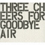 Three Cheers For Goodbye 〜The Best Of AIR〜