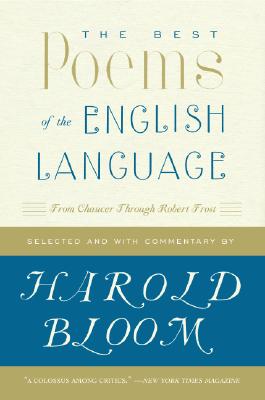 The Best Poems of the English Language: From Chaucer Through Robert Frost BEST POEMS OF ENGLISH LANG Harold Bloom