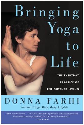 Farhi, the internationally renowned yoga teacher, moves yoga practice beyond the mat and into everyday life.