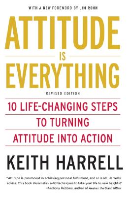 Attitude Is Everything REV Ed: 10 Life-Changing Steps to Turning Attitude Into Action ATTITUDE IS EVERYTHING REV ED 