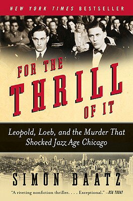 For the Thrill of It: Leopold, Loeb, and the Murder That Shocked Jazz Age Chicago