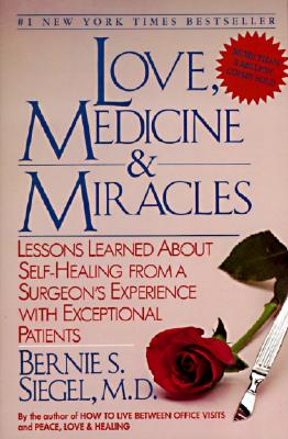 Love, Medicine and Miracles: Lessons Learned about Self-Healing from a Surgeon's Experience with Exc