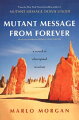 Following her modern classic and worldwide bestseller Mutant Message Down Under, Marlo Morgan's long-awaited second novel is a tale of self-enlightenment about aboriginal twins separated at birth and the search for roots that reunites them from opposite sides of the globe. Message from Forever is an incredibly moving story in which the power of purity, acceptance, and openness transcends injustice and degradation, directing us to live our lives in accordance with ageless values and simple wisdom.10 MESSAGES OF ABORIGINAL WISDOM YOU WILL EXPLORE IN MESSAGE FROM FOREVER1. Express Your Individual Creativity2. Realize That You Are Accountable3. Before Birth You Agreed to Help Others4. Mature Emotionally5. Entertain6. Be a Steward of Your Energy7. Indulge in Music8. Strive to Achieve Wisdom9. Learn Self-Discipline10. Observe Without Judging