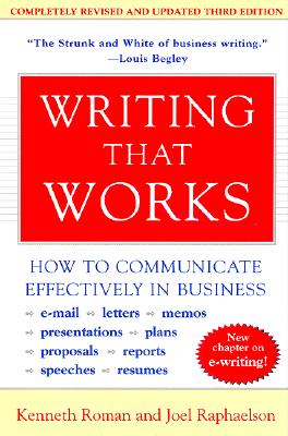 Writing That Works, 3rd Edition: How to Communicate Effectively in Business WRITING THAT WORKS 3RD /E 3/E Kenneth Roman