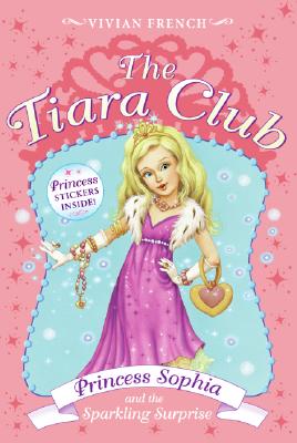 Princess Sophia and the Sparkling Surprise TIARA CLUB #05 PRINCESS SOPHIA （Tiara Club (Paperback)） [ Vivian French ]