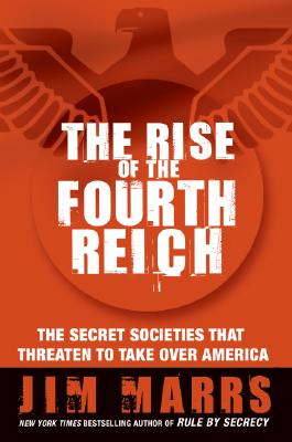 The Rise of the Fourth Reich: The Secret Societies That Threaten to Take Over America RISE OF THE 4TH REICH [ Jim Marrs ]