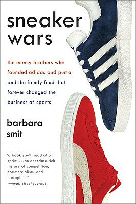 Sneaker Wars: The Enemy Brothers Who Founded Adidas and Puma Family Feud That Forever Change WARS [ Barbara Smit ]