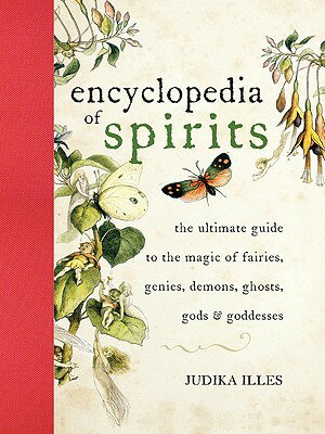 The Encyclopedia of Spirits: The Ultimate Guide to the Magic of Fairies, Genies, Demons, Ghosts, God ENCY OF SPIRITS （Witchcraft Spells） Judika Illes