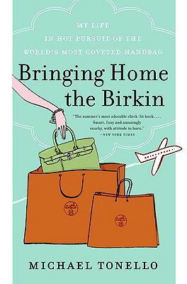 Bringing Home the Birkin: My Life in Hot Pursuit of the World's Most Coveted Handbag BRINGING HOME THE BIRKIN 