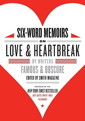 洋書, FICTION & LITERATURE Six-Word Memoirs on Love Heartbreak: By Writers Famous Obscure 6-WORD MEMOIRS ON LOVE HEART Larry Smith 
