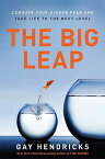 The Big Leap: Conquer Your Hidden Fear and Take Life to the Next Level BIG LEAP [ Gay Hendricks ]