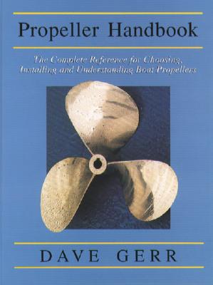 The Propeller Handbook: The Complete Reference for Choosing, Installing, and Understanding Boat Prop