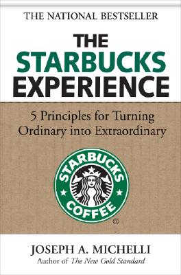 The Starbucks Experience: 5 Principles for Turning Ordinary Into Extraordinary STARBUCKS EXPERIENCE 5 PRINCIP [ Joseph Michelli ]