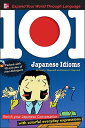 101 Japanese Idioms: Enrich Your Japanese Conversation with Colorful Everyday Expressions [With MP3] 101 JAPANESE IDIOMS W/CD （101... Language） [ Michael L. Maynard ]