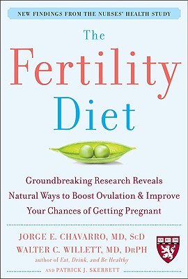 The Fertility Diet: Groundbreaking Research Reveals Natural Ways to Boost Ovulation and Improve Your FERTILITY DIET GROUNDBREAKING Jorge Chavarro