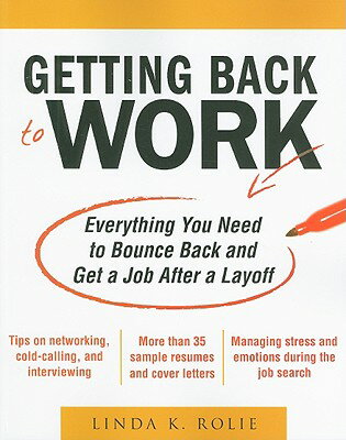 Getting Back to Work: Everything You Need to Bounce Back and Get a Job After a Layoff GETTING BACK TO WORK EVERYTHIN [ Linda K. Swancutt ]