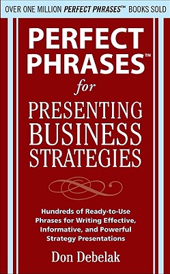 Perfect Phrases for Presenting Business Strategies PERFECT PHRASES FOR PRESENTING （Perfect Phrases） 