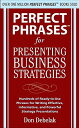 Perfect Phrases for Presenting Business Strategies PERFECT PHRASES FOR PRESENTING （Perfect Phrases） Don Debelak
