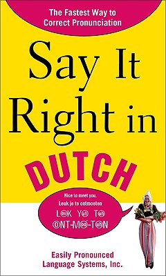 Say It Right in Dutch: Easily Pronounced Language Systems SAY IT RIGHT IN DUTCH （Say It Right） [ Epls Na ]